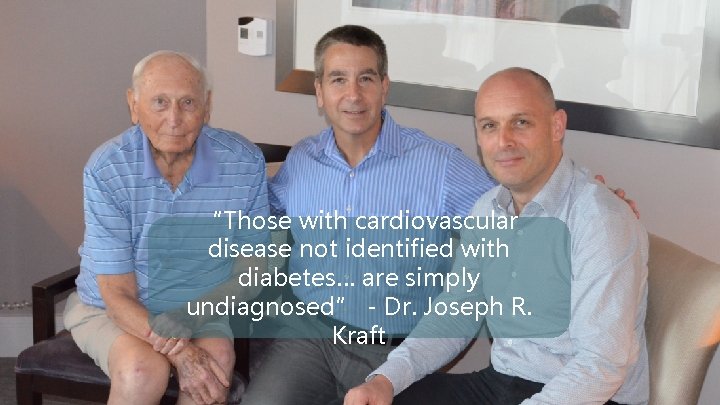 “Those with cardiovascular disease not identified with diabetes… are simply undiagnosed” - Dr. Joseph