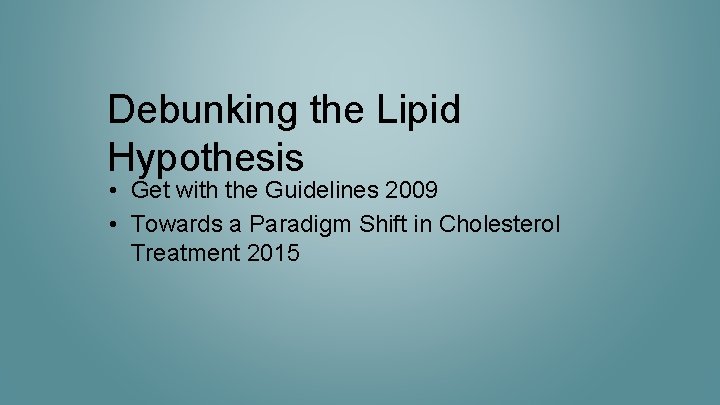 Debunking the Lipid Hypothesis • Get with the Guidelines 2009 • Towards a Paradigm