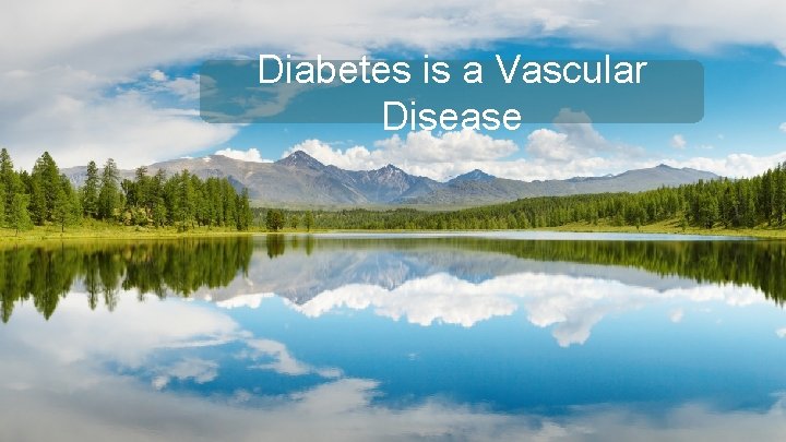 Diabetes is a Vascular Disease 