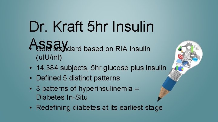 Dr. Kraft 5 hr Insulin Assay • Gold standard based on RIA insulin •