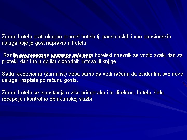 Žurnal hotela prati ukupan promet hotela tj. pansionskih i van pansionskih usluga koje je