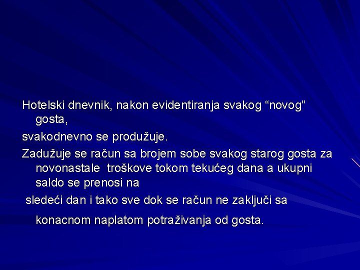 Hotelski dnevnik, nakon evidentiranja svakog “novog” gosta, svakodnevno se produžuje. Zadužuje se račun sa
