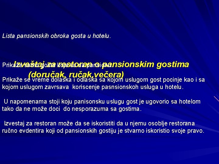 Lista pansionskih obroka gosta u hotelu. Prikaže samo goste koje su na pansionu. Izveštaj