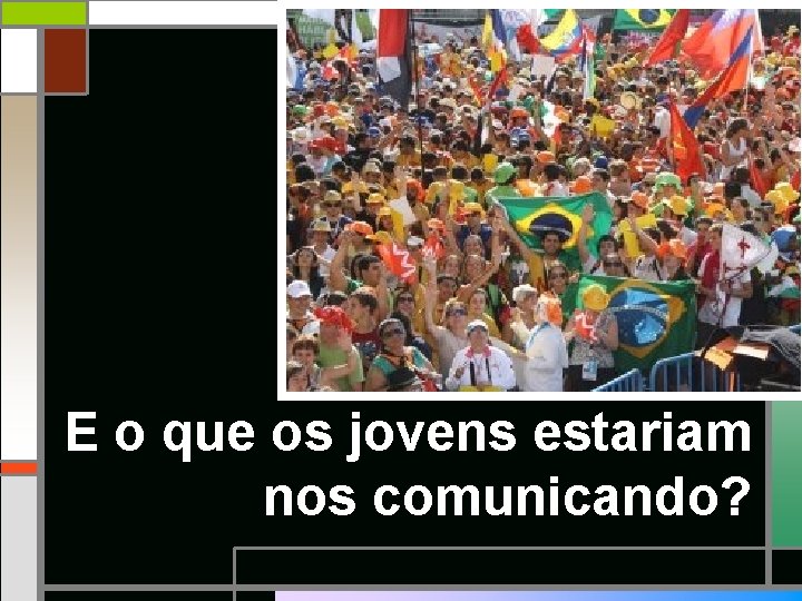 E o que os jovens estariam nos comunicando? 