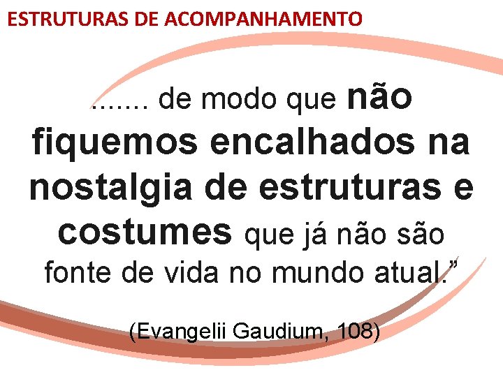 ESTRUTURAS DE ACOMPANHAMENTO . . . . de modo que não fiquemos encalhados na