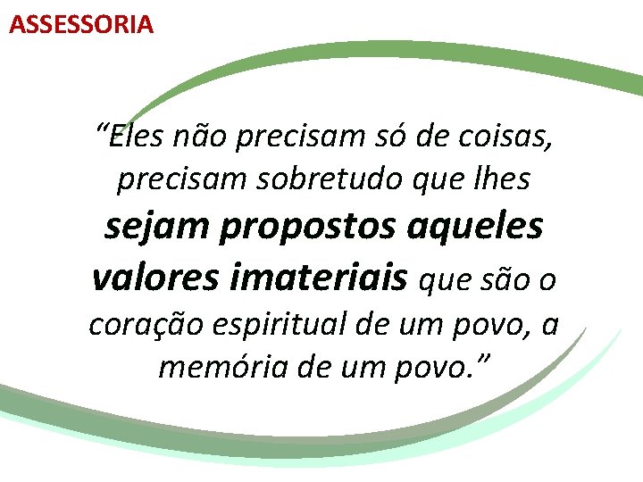 ASSESSORIA “Eles não precisam só de coisas, precisam sobretudo que lhes sejam propostos aqueles