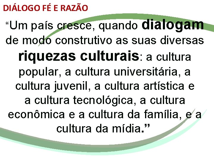 DIÁLOGO FÉ E RAZÃO “Um país cresce, quando dialogam de modo construtivo as suas