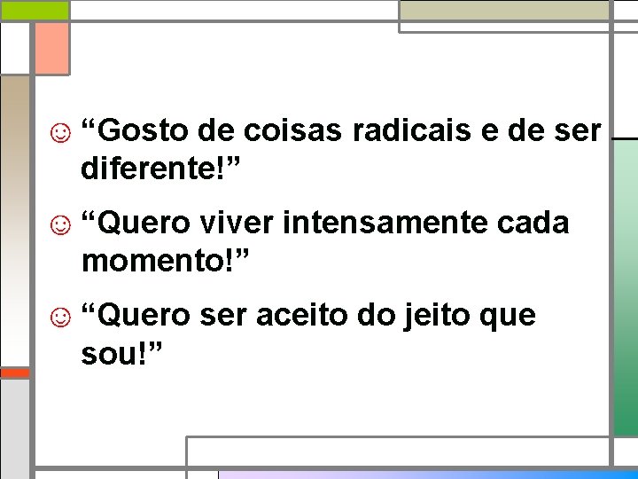 ☺ “Gosto de coisas radicais e de ser diferente!” ☺ “Quero viver intensamente cada