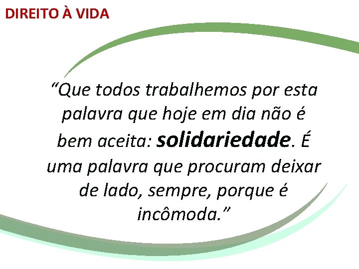 DIREITO À VIDA “Que todos trabalhemos por esta palavra que hoje em dia não