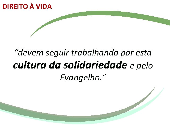 DIREITO À VIDA “devem seguir trabalhando por esta cultura da solidariedade e pelo Evangelho.