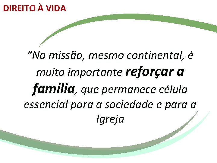 DIREITO À VIDA “Na missão, mesmo continental, é muito importante reforçar a família, que