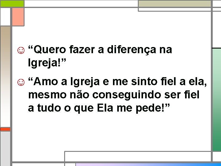 ☺ “Quero fazer a diferença na Igreja!” ☺ “Amo a Igreja e me sinto