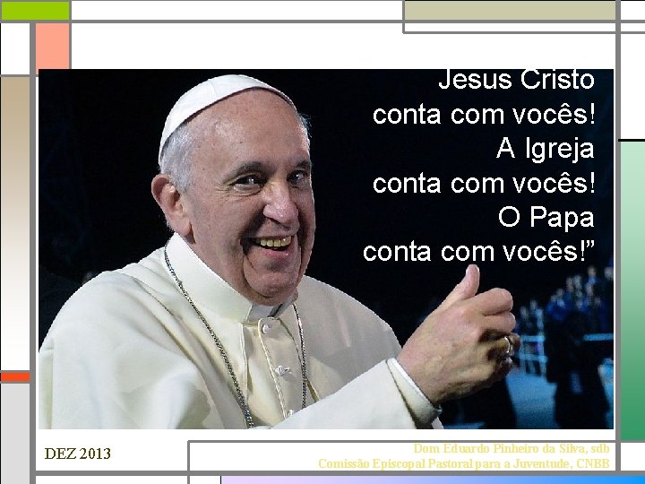 “Queridos jovens, Jesus Cristo conta com vocês! A Igreja conta com vocês! O Papa