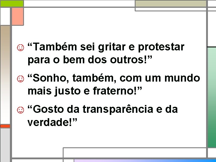 ☺ “Também sei gritar e protestar para o bem dos outros!” ☺ “Sonho, também,