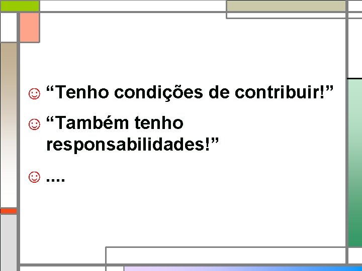 ☺ “Tenho condições de contribuir!” ☺ “Também tenho responsabilidades!” ☺. . 