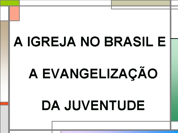 A IGREJA NO BRASIL E A EVANGELIZAÇÃO DA JUVENTUDE 
