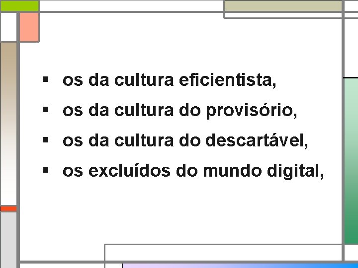 § os da cultura eficientista, § os da cultura do provisório, § os da