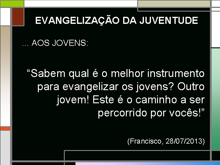 EVANGELIZAÇÃO DA JUVENTUDE. . . AOS JOVENS: “Sabem qual é o melhor instrumento para