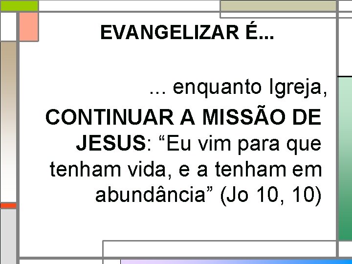 EVANGELIZAR É. . . enquanto Igreja, CONTINUAR A MISSÃO DE JESUS: “Eu vim para