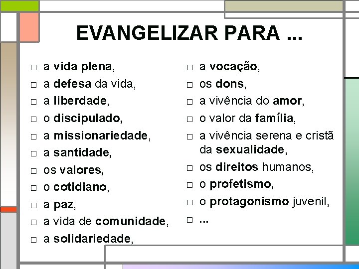 EVANGELIZAR PARA. . . □ □ □ a vida plena, a defesa da vida,