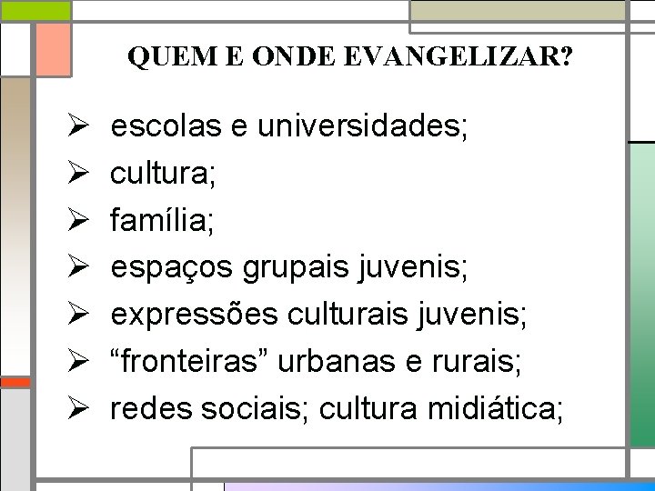 QUEM E ONDE EVANGELIZAR? Ø Ø Ø Ø escolas e universidades; cultura; família; espaços