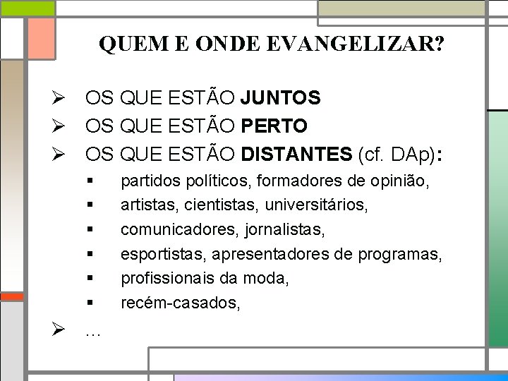 QUEM E ONDE EVANGELIZAR? Ø OS QUE ESTÃO JUNTOS Ø OS QUE ESTÃO PERTO
