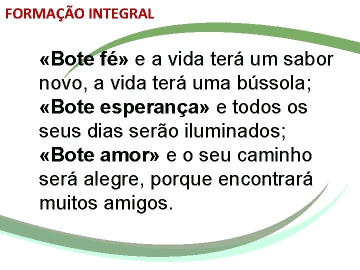 FORMAÇÃO INTEGRAL «Bote fé» e a vida terá um sabor novo, a vida terá