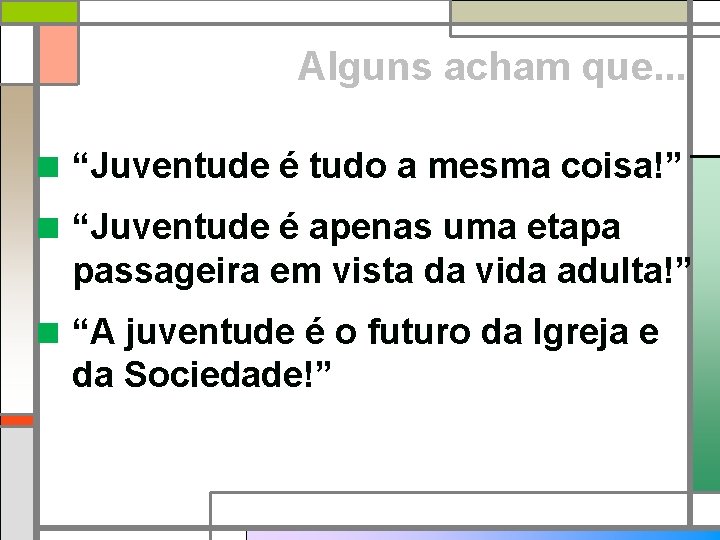 Alguns acham que. . . < “Juventude é tudo a mesma coisa!” < “Juventude