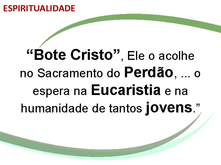 ESPIRITUALIDADE “Bote Cristo”, Ele o acolhe no Sacramento do Perdão, . . . o