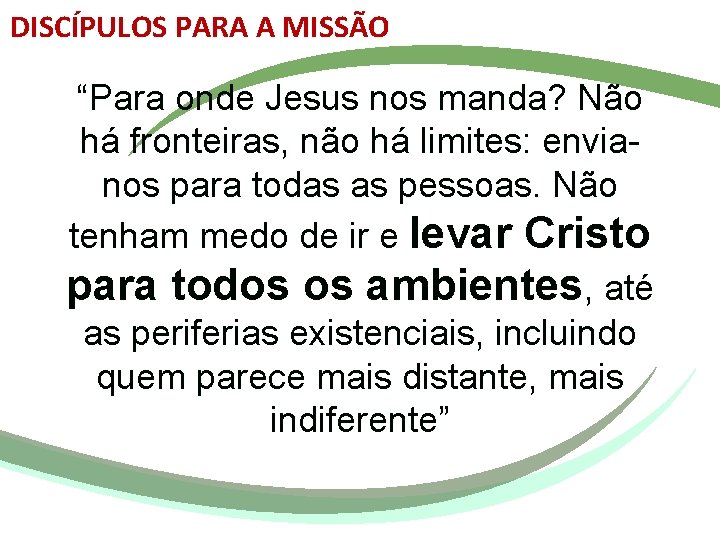 DISCÍPULOS PARA A MISSÃO “Para onde Jesus nos manda? Não há fronteiras, não há