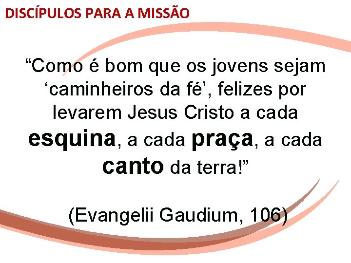 DISCÍPULOS PARA A MISSÃO “Como é bom que os jovens sejam ‘caminheiros da fé’,