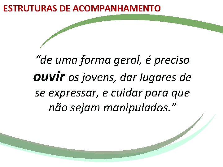 ESTRUTURAS DE ACOMPANHAMENTO “de uma forma geral, é preciso ouvir os jovens, dar lugares