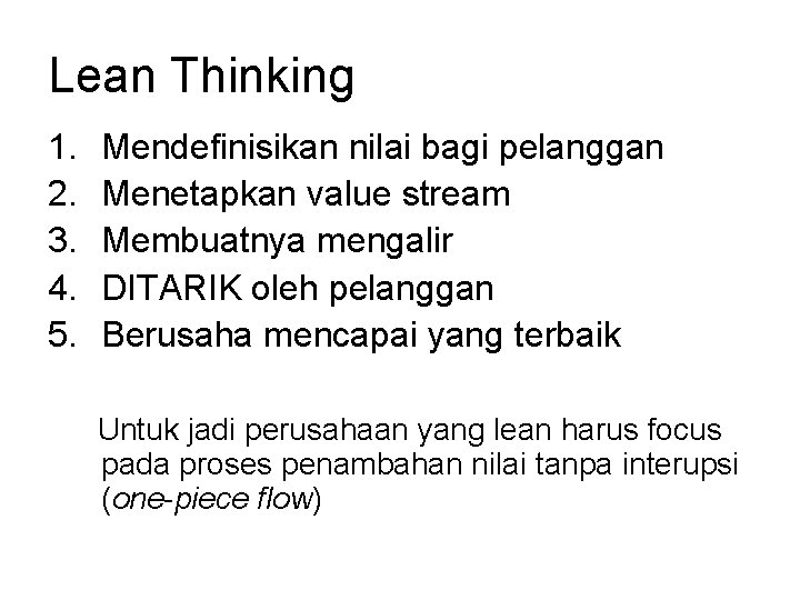 Lean Thinking 1. 2. 3. 4. 5. Mendefinisikan nilai bagi pelanggan Menetapkan value stream