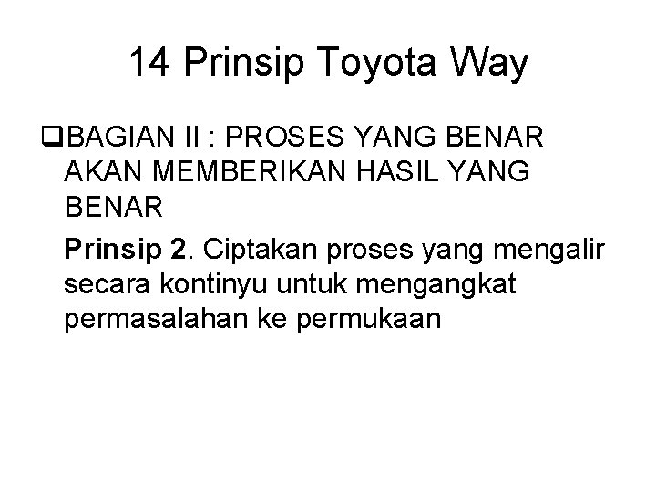 14 Prinsip Toyota Way q. BAGIAN II : PROSES YANG BENAR AKAN MEMBERIKAN HASIL