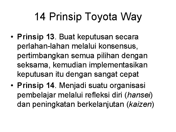 14 Prinsip Toyota Way • Prinsip 13. Buat keputusan secara perlahan-lahan melalui konsensus, pertimbangkan