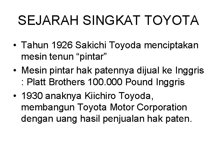 SEJARAH SINGKAT TOYOTA • Tahun 1926 Sakichi Toyoda menciptakan mesin tenun “pintar” • Mesin