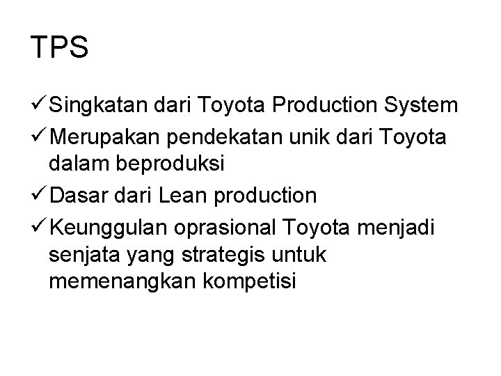 TPS ü Singkatan dari Toyota Production System ü Merupakan pendekatan unik dari Toyota dalam