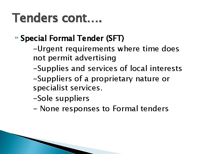 Tenders cont…. Special Formal Tender (SFT) -Urgent requirements where time does not permit advertising