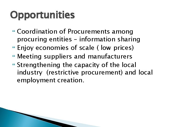 Opportunities Coordination of Procurements among procuring entities – information sharing Enjoy economies of scale