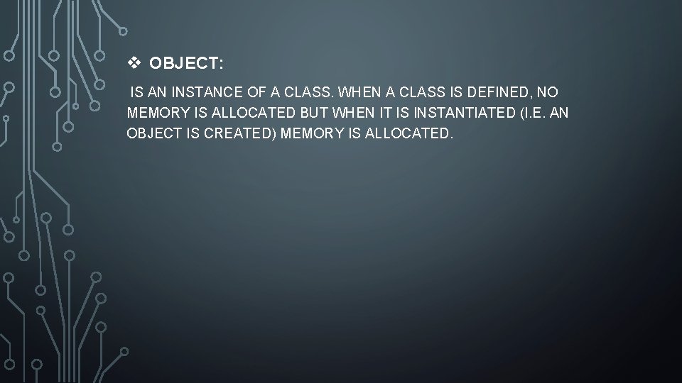 v OBJECT: IS AN INSTANCE OF A CLASS. WHEN A CLASS IS DEFINED, NO