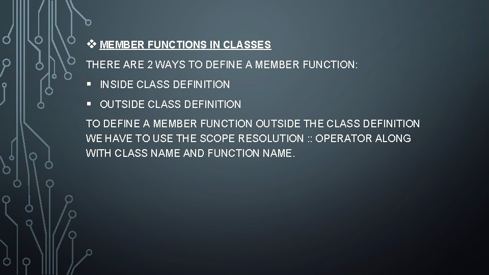 v MEMBER FUNCTIONS IN CLASSES THERE ARE 2 WAYS TO DEFINE A MEMBER FUNCTION: