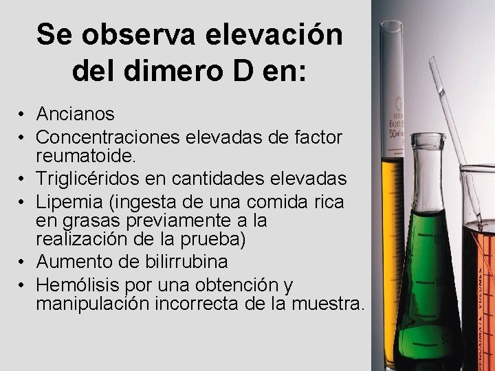 Se observa elevación del dimero D en: • Ancianos • Concentraciones elevadas de factor