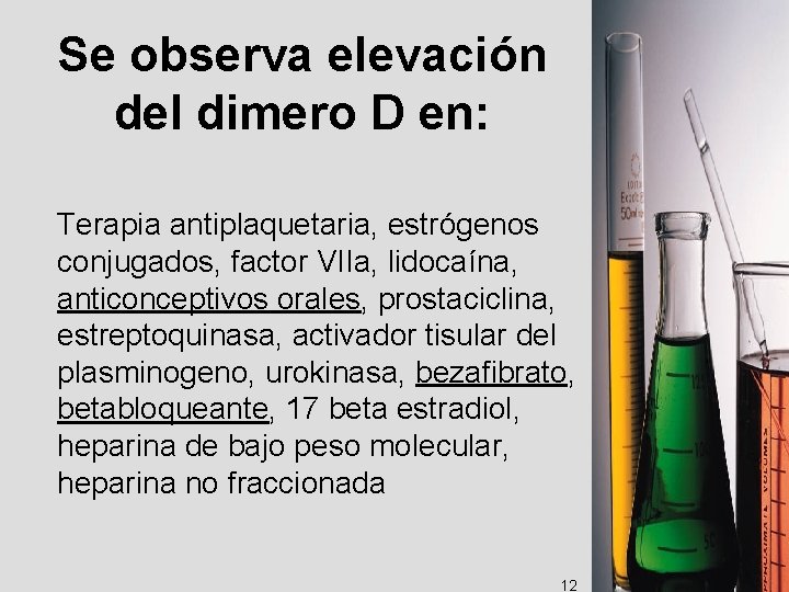 Se observa elevación del dimero D en: Terapia antiplaquetaria, estrógenos conjugados, factor VIIa, lidocaína,
