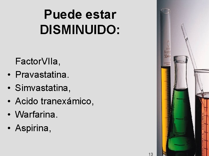 Puede estar DISMINUIDO: • • • Factor. VIIa, Pravastatina. Simvastatina, Acido tranexámico, Warfarina. Aspirina,