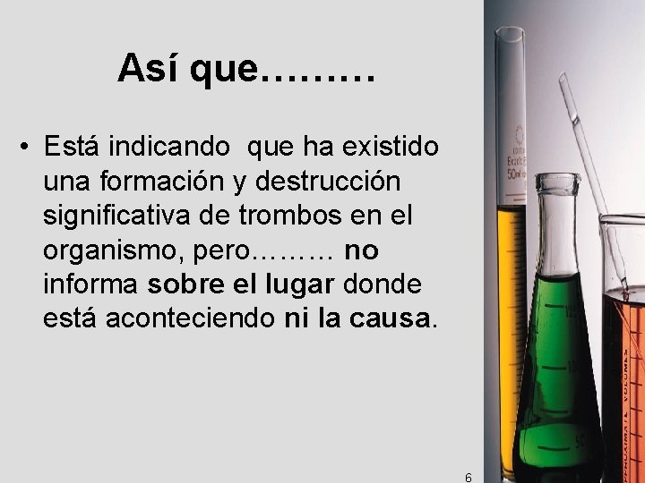 Así que……… • Está indicando que ha existido una formación y destrucción significativa de