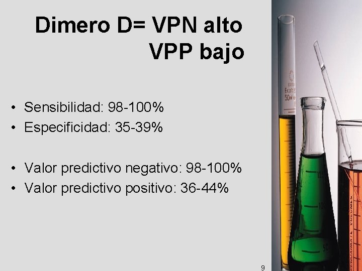 Dimero D= VPN alto VPP bajo • Sensibilidad: 98 -100% • Especificidad: 35 -39%