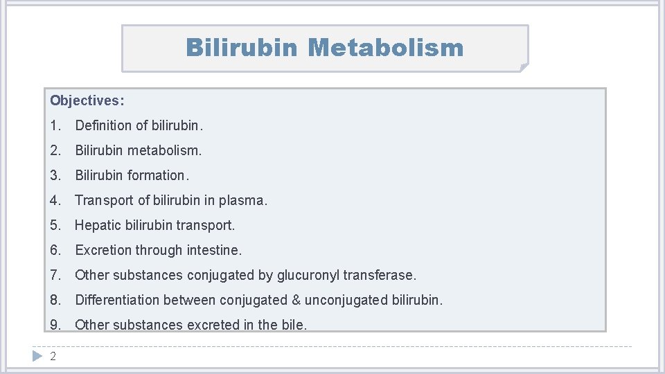 Bilirubin Metabolism Objectives: 1. Definition of bilirubin. 2. Bilirubin metabolism. 3. Bilirubin formation. 4.