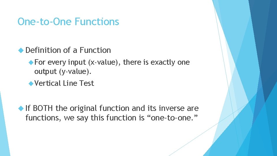 One-to-One Functions Definition of a Function For every input (x-value), there is exactly one