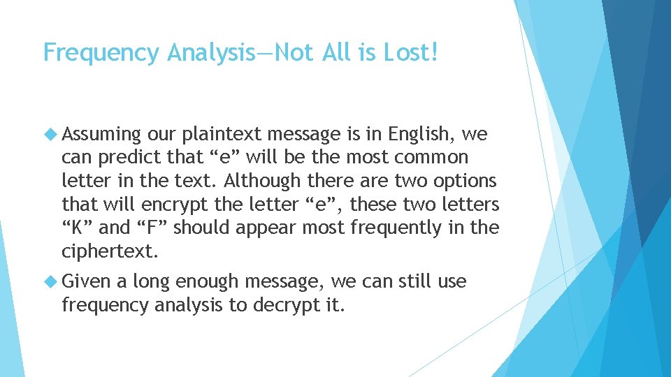 Frequency Analysis—Not All is Lost! Assuming our plaintext message is in English, we can