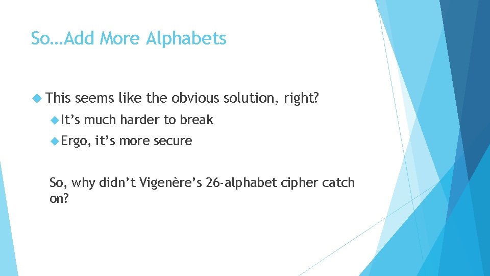 So…Add More Alphabets This seems like the obvious solution, right? It’s much harder to